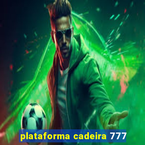 plataforma cadeira 777